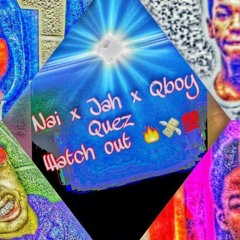 Watch Out Jah X Nai X Q X Quezz