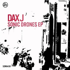 Dax J - Sonic Drones (Original Mix) [SOMA RECORDS]