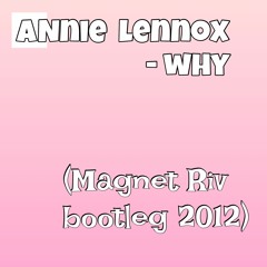 Annie Lennox - Why (Magnet Riv bootleg 2012)