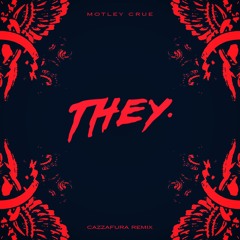 THEY. - Motley Crue (Cazzafura Remix)