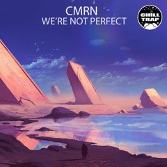 CMRN - We're Not Perfect [Chill Trap Exclusive]
