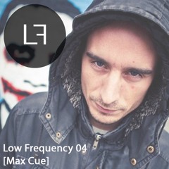 Low Frequency Episode 4 - Max Cue
