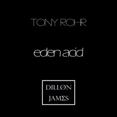 Tony Rohr - Eden Acid (Dillon James Edit)[FREE DOWNLOAD]