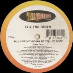 S3 & The Truth - Said I Wasnt Gonna Tell Nobody