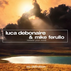 Luca Debonaire & Mike Ferullo - Release Your Mind (Radio Mix)