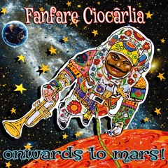 Fanfare Ciocarlia / I Put A Spell On You (ft. Iulian Canaf) from "ONWARDS TO MARS"