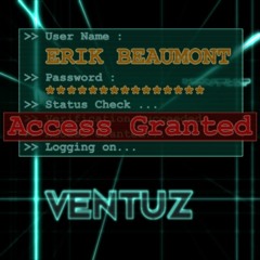 ACCESS GRANTED: Erik Beaumont - Ventuz [v1.9]