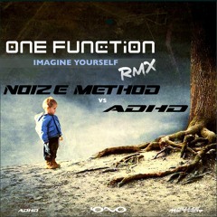 One Function - Imagine Yourself (ADHD & Noize Method RMX) - FREE DL
