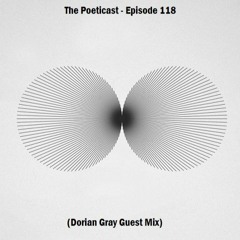 The Poeticast - Episode 118 (Dorian Gray Guest Mix)