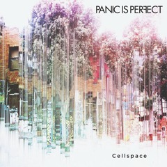 Panic Is Perfect - Cellspace (album)