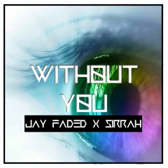 Jay Faded & Sirrah - Without You [FREE DL]