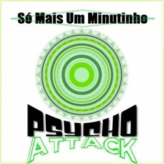 Psycho Attack - Só Mais Um Minutinho (Original Mix)