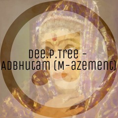 Dee.P.Tree - Adbhutam (M-azement)