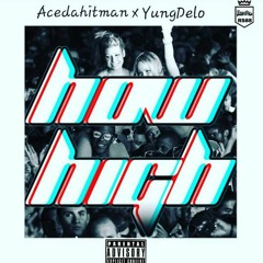 How High- AceDaHitman x YungDelo Prod. By Midas