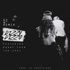 DIZZY DIZZO - 02 Remix (feat. Barry Chen & Tag Shai) [PROD. SORRYSINES]