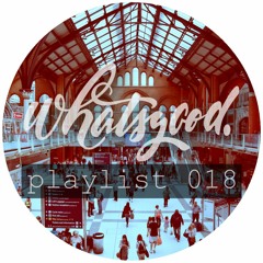 whatsgood. playlist 018