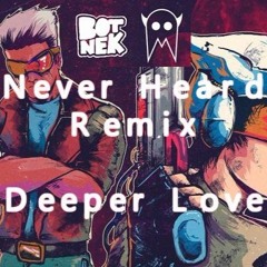 Botnek & I See Monstas - Deeper Love(Never Heard Remix)