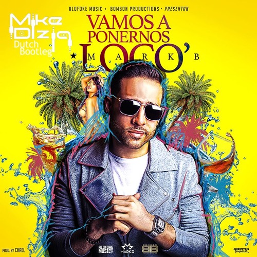 Mark B- Vamo a Ponernos Locos (Mike Dizla Dutch House Bootleg)