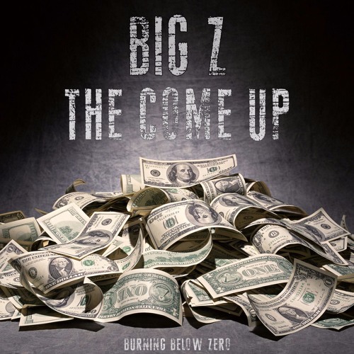 The Come Up - Big Z - Burning Below Zero