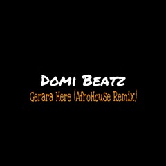 Domi Beatz - Gerara Here(Official AfroHouse Remix)