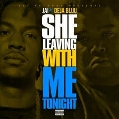 She Leaving With Me Tonight ft. Deja Bluu