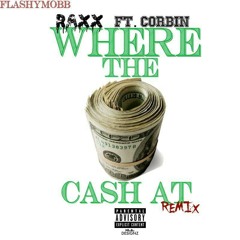Raxx Ft Corbin - Where The Cash At Freestyle