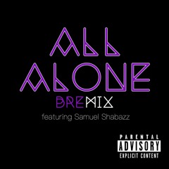 All Alone (Bremix) Featuring Samuel Shabazz