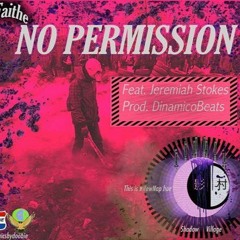 No Permission ft {JeremiahStokes} prod {DinamicoBeatz}