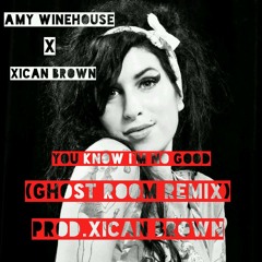 Amy Winehouse- You Know I'm No Good (Ghost Room Remix)(Prod By.Xican Brown)