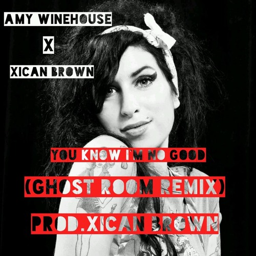 Amy Winehouse- You Know I&#x27;m No Good (Ghost Room Remix)(Prod By.Xican Brown) by Omar Xican Brown Manzano on SoundCloud - Hear the world's sounds