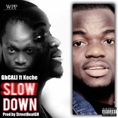 GhCALI Feat Keche - Slow Down ( Prod By Streetbeatz)