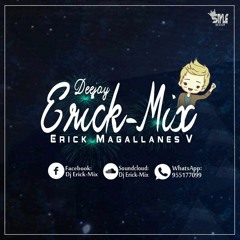 98 - ELLA QUIERE X EL TOTO - [ DJ ERICK - MIX ] - ERICK MAGALLANES V