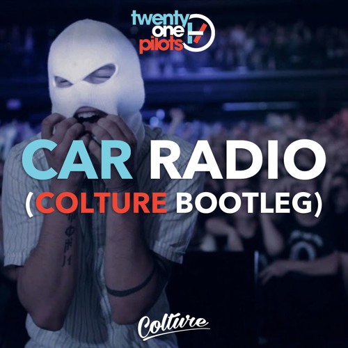 Stream Twenty One Pilots - Car Radio (Colture Bootleg) FREE DOWNLOAD by  Colture Lights | Listen online for free on SoundCloud