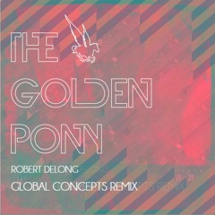 Robert Delong - Global Concepts (The Golden Pony Remix)