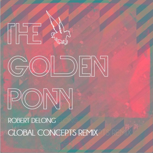 Stream Robert Delong Global Concepts The Golden Pony Remix By The stream-robert-delong-global-concepts-the-golden-pony-remix-by-the