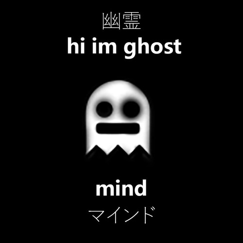 Stream hi i'm ghost - mind (Free Download) by Hi I'm Ghost