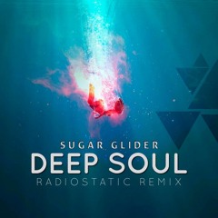 Sugar Glider - Deep Soul (Radiostatic Remix)