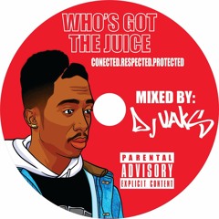 WHO'S GOT THE JUICE (THE MIXTAPE)