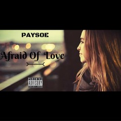 PAYSOE   "AFRAID OF LOVE"