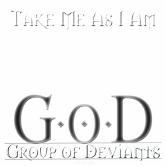 [Group of Deviants] Take Me as I Am