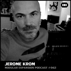 MODULAR EXPANSION PODCAST #062 | JEROME KROM
