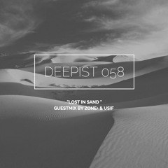 Deepist Podcast 058 Lost in Sand // Guestmix by Zone+ & Usif