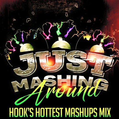 JUST MASHING AROUND( SOUTH JERSEY'S DJ HOOKS HOTTEST MASHUP MIX 2016)