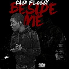 Cash Flossy-Beside Me