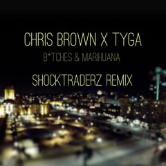 Chris Brown X Tyga - B*tches N Marijuana (Shocktraderz Remix)