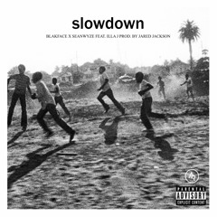 Blakface x SeanWyze - Slow Down feat. Illa J (prod. by Jared Jackson)