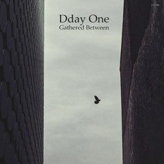 Dday One - Gathered Between (The Content Label)
