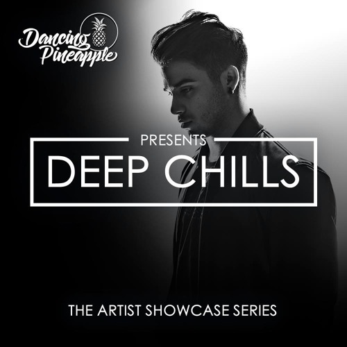 Dancing Pineapple Artist Showcase Series: Deep Chills