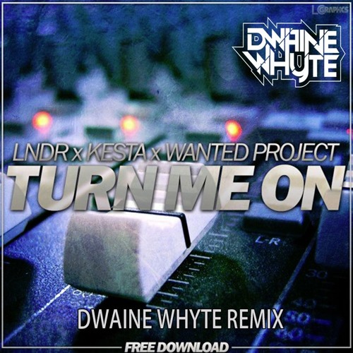 Wanted Project, LNDR & Kesta - Turn Me On - Dwaine Whyte remix