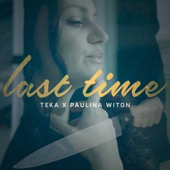 Teka x Paulina Witon - Last Time (#ProducersDiary Album)
